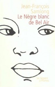 Le Nègre blanc de Bel-Air Jean-François Samlong Le Serpent à Plumes (2002)