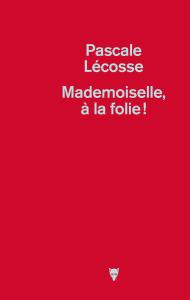 couverture du roman Mademoiselle à la folie, de Pascale Lecosse