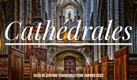 Club de Lecture – Janvier 2022 – Cathédrales